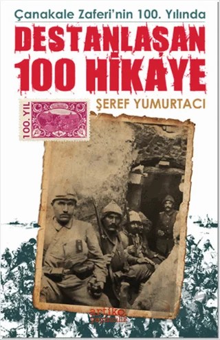 Çanakkale Zaferi'nin 100. Yılında Destanlaşan 100 Hikaye – Şeref Yumurtacı – Artikel Yayıncılık kitap kapağı