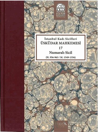 İstanbul Kadı Sicilleri - Üsküdar Mahkemesi 17 Numaralı Sicil (H. 956-963 / M. 1549-1556) – Orhan Gültekin – İsam Yayınları kitap kapağı