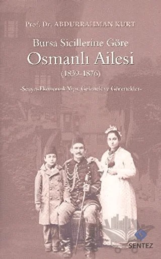Bursa Sicillerine Göre Osmanlı Ailesi (1839-1876) – Abdurrahman Kurt – Sentez Yayınları kitap kapağı