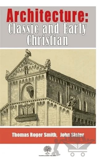 Architecture: Classic and Early Christian – John Slater, Thomas Roger Smith – Platanus Publishing kitap kapağı