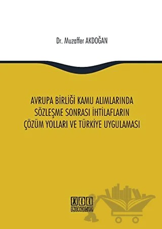 Avrupa Birliği Kamu Alımlarında Sözleşme Sonrası İhtilafların Çözüm Yolları ve Türkiye Uygulaması – Muzaffer Akdoğan – On İki Levha Yayınları kitap kapağı