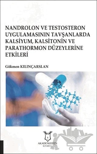 Nandrolon ve Testosteron Uygulamasının Tavşanlarda Kalsiyum Kalsitonin ve Parathormon Düzeylerine Etkileri – Gökmen Kılınçarslan – Akademisyen Kitabevi kitap kapağı