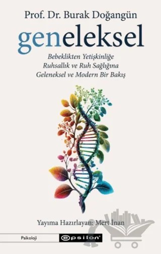 Geneleksel - Bebeklikten Yetişkinliğe Ruhsallık ve Ruh Sağlığına Geleneksel ve Modern Bir Bakış – Burak Doğangün – Epsilon Yayınevi kitap kapağı