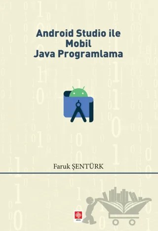 Android Studio ile Mobil Java Programlama – Faruk Şentürk – Ekin Basım Yayın kitap kapağı