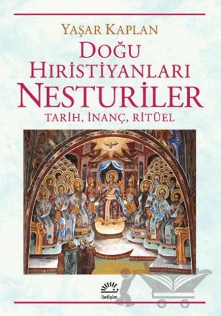 Doğu Hıristiyanları Nesturiler - Tarih, İnanç, Ritüel – Yaşar Kaplan – İletişim Yayınevi kitap kapağı