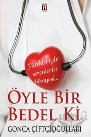 Öyle Bir Bedel Ki – Gonca Çiftçioğulları – Uğur Tuna Yayınları kitap kapağı