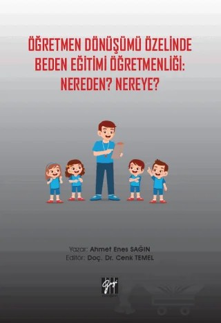 Öğretmen Dönüşümü Özelinde Beden Eğitimi Öğretmenliği: Nereden? Nereye? – Ahmet Enes Sağın – Gazi Kitabevi kitap kapağı
