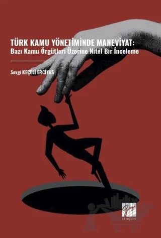 Türk Kamu Yönetiminde Maneviyat: Bazı Kamu Örgütleri Üzerine Nitel Bir İnceleme – Sevgi Keçeli Erciyas – Gazi Kitabevi kitap kapağı