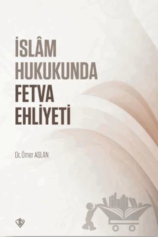 İslam Hukukunda Fetva Ehliyeti – Ömer Aslan – Türkiye Diyanet Vakfı Yayınları kitap kapağı