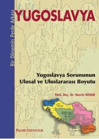 Yugoslavya - Bir Dönemin Perde Arkası – Nesrin Kenar – Palme Yayıncılık kitap kapağı