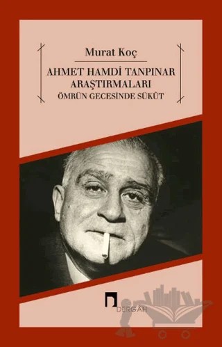 Ahmet Hamdi Tanpınar Araştırmaları - Ömrün Gecesinde Sükut – Murat Koçak – Dergah Yayınları kitap kapağı