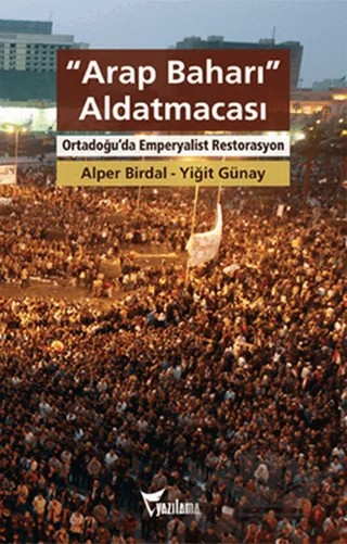 Arap Baharı Aldatmacası – Alper Birdal, Yiğit Günay – Yazılama Yayınevi kitap kapağı
