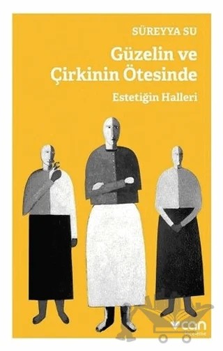 Güzelin ve Çirkinin Ötesinde - Estetiğin Halleri – Süreyya Su – Can Yayınları kitap kapağı