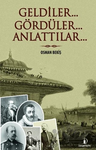 Geldiler... Gördüler... Anlattılar... – Osman Bekiş – İskenderiye Yayınları kitap kapağı