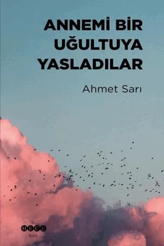 Annemi Bir Uğultuya Yasladılar – Ahmet Sarı – Hece Yayınları kitap kapağı