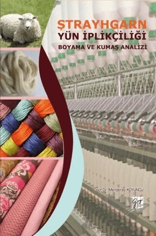 Ştrayhgarn Yün İplikçiliği Boyama ve Kumaş Analizi – Menderes Koyuncu – Gazi Kitabevi kitap kapağı