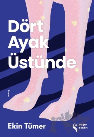 Dört Ayak Üstünde – Ekin Tümer – Doğan Solibri kitap kapağı