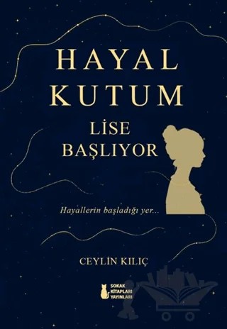 Hayal Kutum - Lise Başlıyor – Ceylin Kılıç – Sokak Kitapları Yayınları kitap kapağı