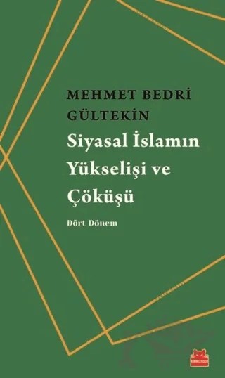 Siyasal İslamın Yükselişi ve Çöküşü – Mehmet Bedri Gültekin – Kırmızı Kedi Yayınevi kitap kapağı