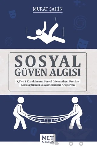 Sosyal Güven Algısı - X, Y ve Z Kuşaklarının Sosyal Güven Algısı Üzerine Karşılaştırmalı Sosyometrik Bir Araştırma – Murat Şahin – Net Kitaplık Yayıncılık kitap kapağı