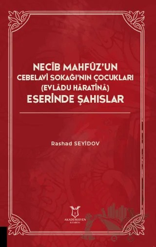 Necib Mahfüz’un Cebelavi Sokağı’nın Çocukları Evladu Haratina) Eserinde Şahıslar – Rashad Seyıdov – Akademisyen Kitabevi kitap kapağı