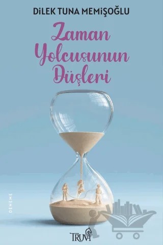 Zaman Yolcusunun Düşleri – Dilek Tuna Memişoğlu – Truva Yayınları kitap kapağı