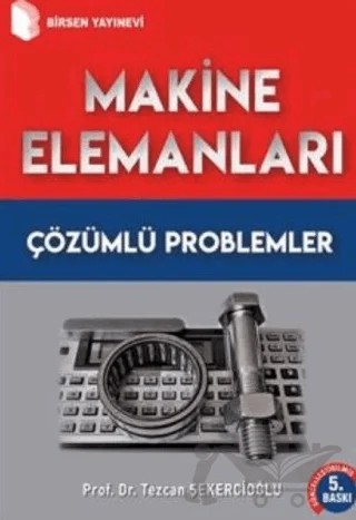Makine Elemanları Çözümlü Problemler – Tezcan Şekercioğlu – Birsen Yayınevi kitap kapağı