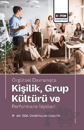 Örgütsel Davranışta Kişilik, Grup Kültürü ve Performans İlişkileri – Fulya Güngör – Eğitim Yayınevi - Bilimsel Eserler kitap kapağı