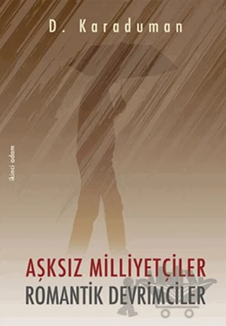 Aşksız Milliyetçiler Romantik Devrimciler – D. Karaduman – İkinci Adam Yayınları kitap kapağı