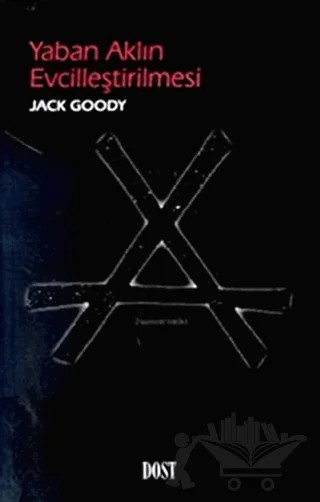 Yaban Aklın Evcilleştirilmesi – Jack Goody – Dost Kitabevi Yayınları kitap kapağı