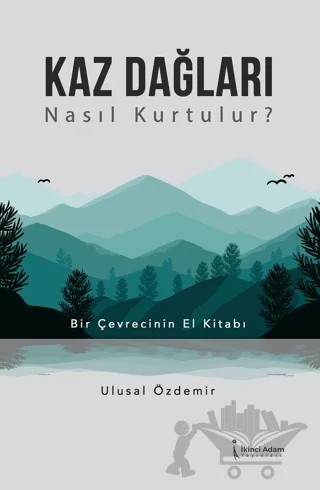 Kaz Dağları Nasıl Kurtulur? – Ulusal Özdemir – İkinci Adam Yayınları kitap kapağı