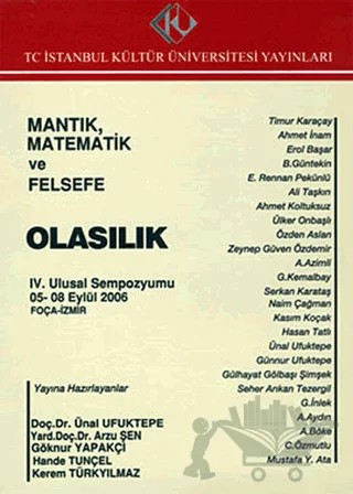 Mantık, Matematik ve Felsefe : 4. Ulusal Sempozyumu 5 - 8 Eylül 2004 : Olasılık – Kolektif – İstanbul Kültür Üniversitesi - İKÜ Yayınevi kitap kapağı
