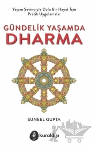 Gündelik Yaşamda Dharma; Yaşam Sevinciyle Dolu Bir Hayat İçin Pratik Uygulamalar – Suneel Gupta – Kuraldışı Yayınevi kitap kapağı
