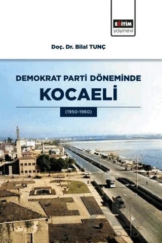 Demokrat Parti Döneminde Kocaeli – Bilal Tunç – Eğitim Yayınevi - Bilimsel Eserler kitap kapağı
