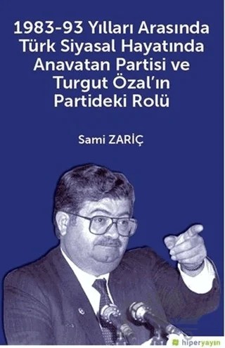 1983-93 Yılları Arasında Türk Siyasal Hayatında Anavatan Partisi ve Turgut Özal'ın Partideki Rolü – Sami Zariç – Hiperlink Yayınları kitap kapağı