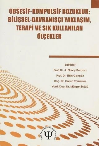 OBSESİF-KOMPULSİF BOZUKLUK / Bilişsel -Davranışcı Yaklaşım, Terapi ve Sık Kullanılan Ölçekler – Nuray Karancı, Tülin Gençöz, Orçun Yorulmaz, Müjgan İnözü – Türk Psikologlar Derneği Yayınları kitap kapağı