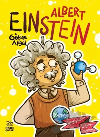 Albert Einstein Dünyayı Değiştiren Biliminsanları – Gökçe Akgül – İthaki Çocuk Yayınları kitap kapağı