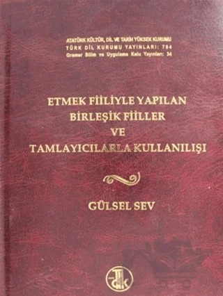 Etmek Fiiliyle Yapılan Birleşik Fiiller ve Tamlayıcılarla Kullanılışı (Ciltli) – İ. Gülsel Sev – Türk Dil Kurumu Yayınları kitap kapağı