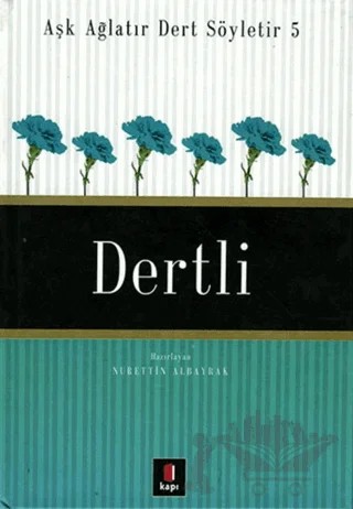 Aşk Ağlatır Dert Söyletir 5 Dertli – Nurettin Albayrak – Kapı Yayınları kitap kapağı