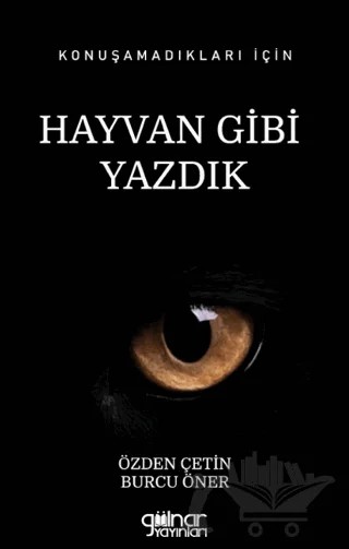 Konuşamadıkları İçin Hayvan Gibi Yazdık – Özden Çetin, Burcu Öner – Gülnar Yayınları kitap kapağı