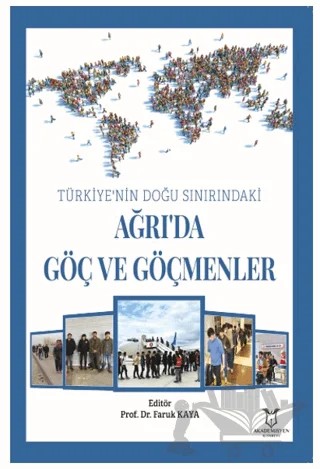 Türkiye’nin Doğu Sınırındaki Ağrı’da Göç ve Göçmenler – Faruk Kaya – Akademisyen Kitabevi kitap kapağı