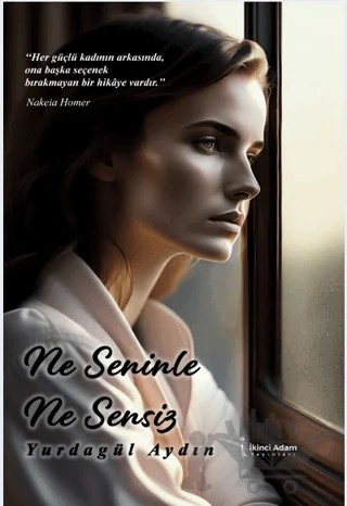 Ne Seninle Ne Sensiz – Yurdagül Aydın – İkinci Adam Yayınları kitap kapağı