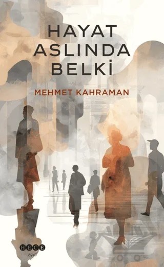 Hayat Aslında Belki – Mehmet Kahraman – Hece Yayınları kitap kapağı