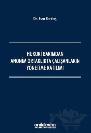 Hukuki Bakımdan Anonim Ortaklıkta Çalışanların Yönetime Katılımı – Esra Berktaş – On İki Levha Yayınları kitap kapağı