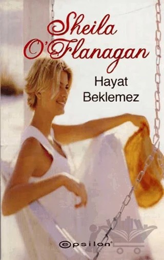 Hayat Beklemez – Sheila O'Flanagan – Epsilon Yayınevi kitap kapağı