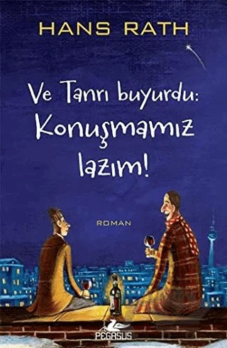 Ve Tanrı Buyurdu: Konuşmamız Lazım! – Hans Rath – Pegasus Yayınları kitap kapağı