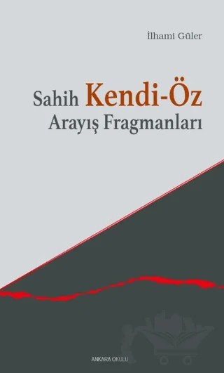 Sahih Kendi-Öz Arayış Fragmanları – İlhami Güler – Ankara Okulu Yayınları kitap kapağı