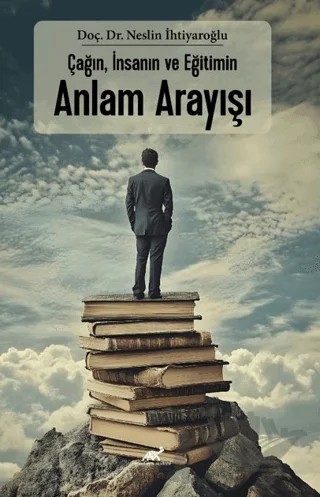 Çağın, İnsanın ve Eğitimin Anlam Arayışı – Neslin İhtiyaroğlu – Paradigma Akademi Yayınları kitap kapağı