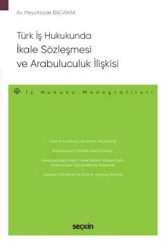 Türk İş Hukukunda İkale Sözleşmesi ve Arabuluculuk İlişkisi – İş Hukuku Monografileri – – Meyyitzade Bacanak – Seçkin Yayıncılık kitap kapağı