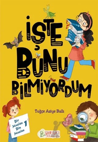 İşte Bunu Bilmiyordum – Tuğçe Asiye Ballı – Pırıltı Kitapları - Erkam kitap kapağı